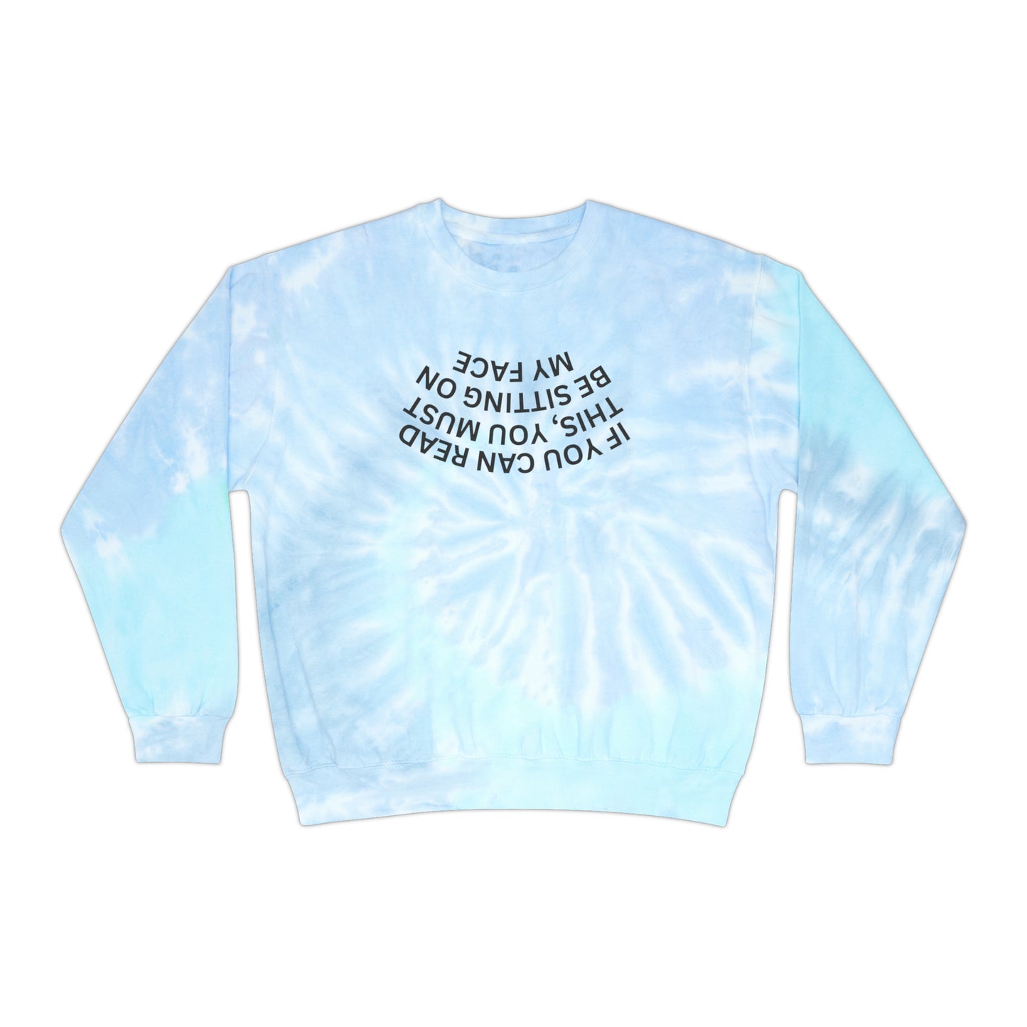 IF YOU CAN READ THIS Tie-Dye Sweatshirt