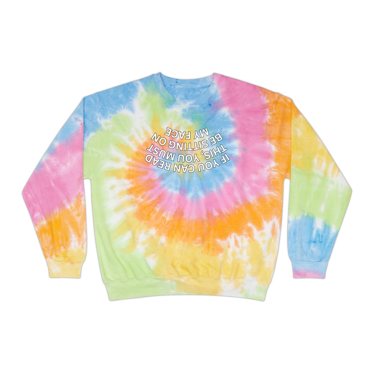 IF YOU CAN READ THIS Tie-Dye Sweatshirt