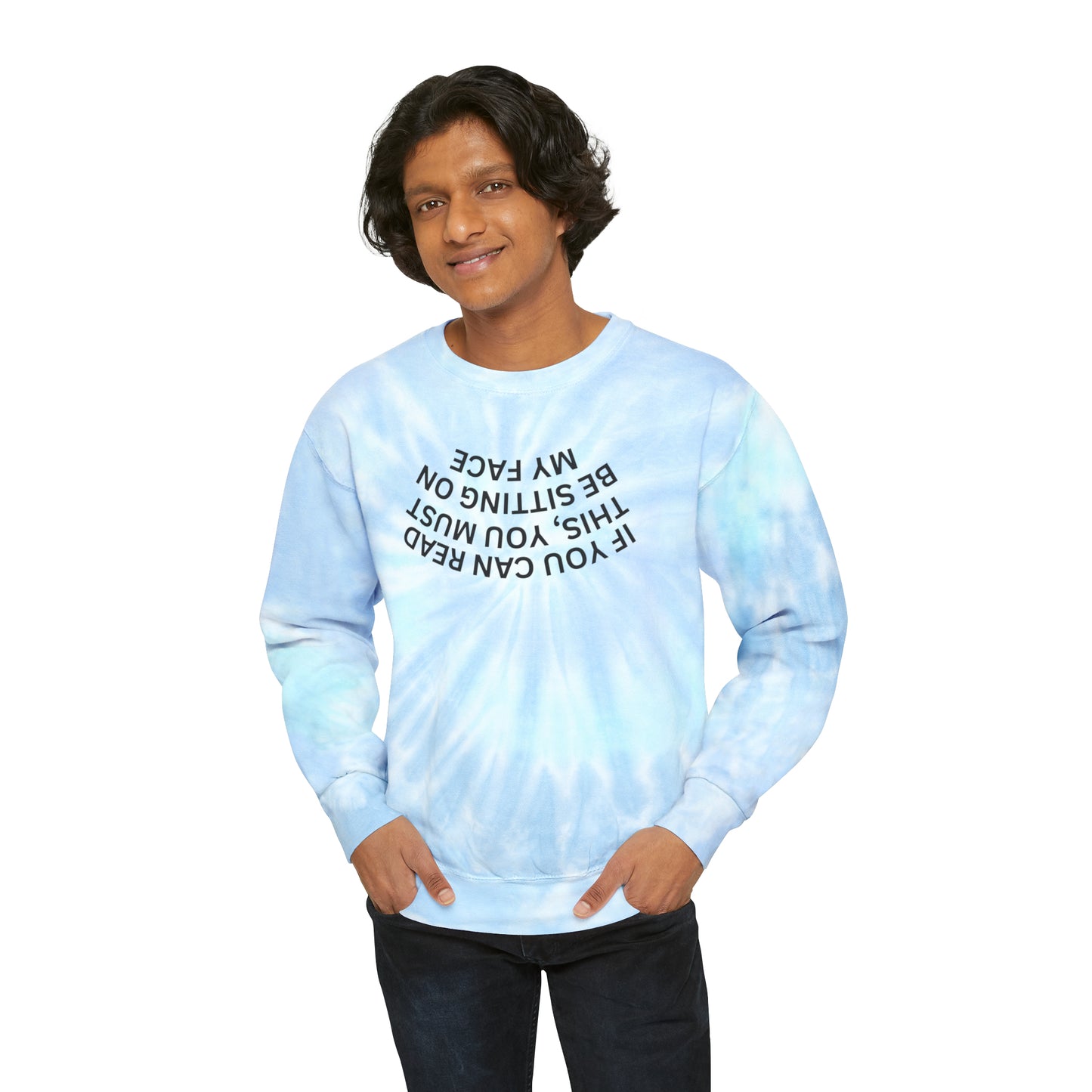 IF YOU CAN READ THIS Tie-Dye Sweatshirt